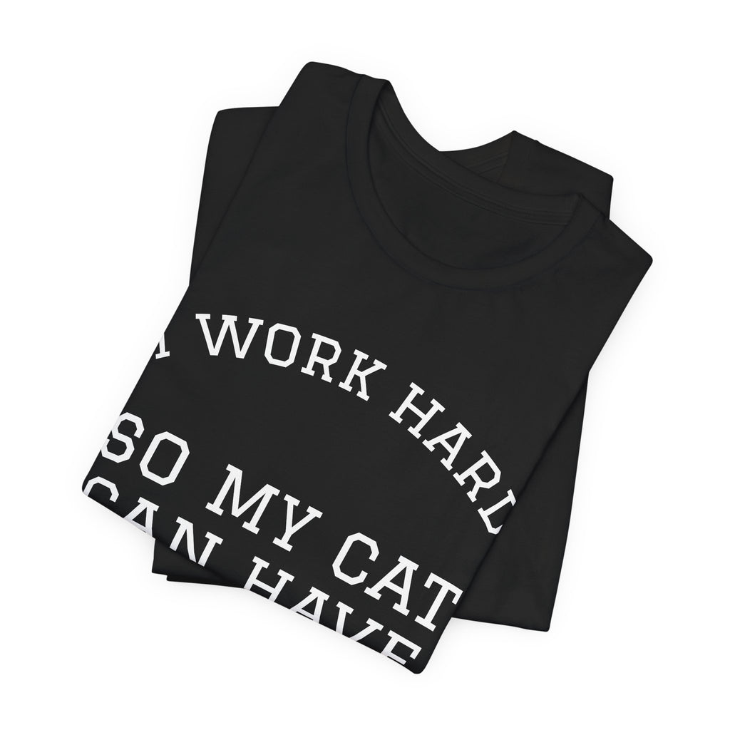 Cat Mom T-Shirt | I Work Hard So My Cat Can Have A Better Life