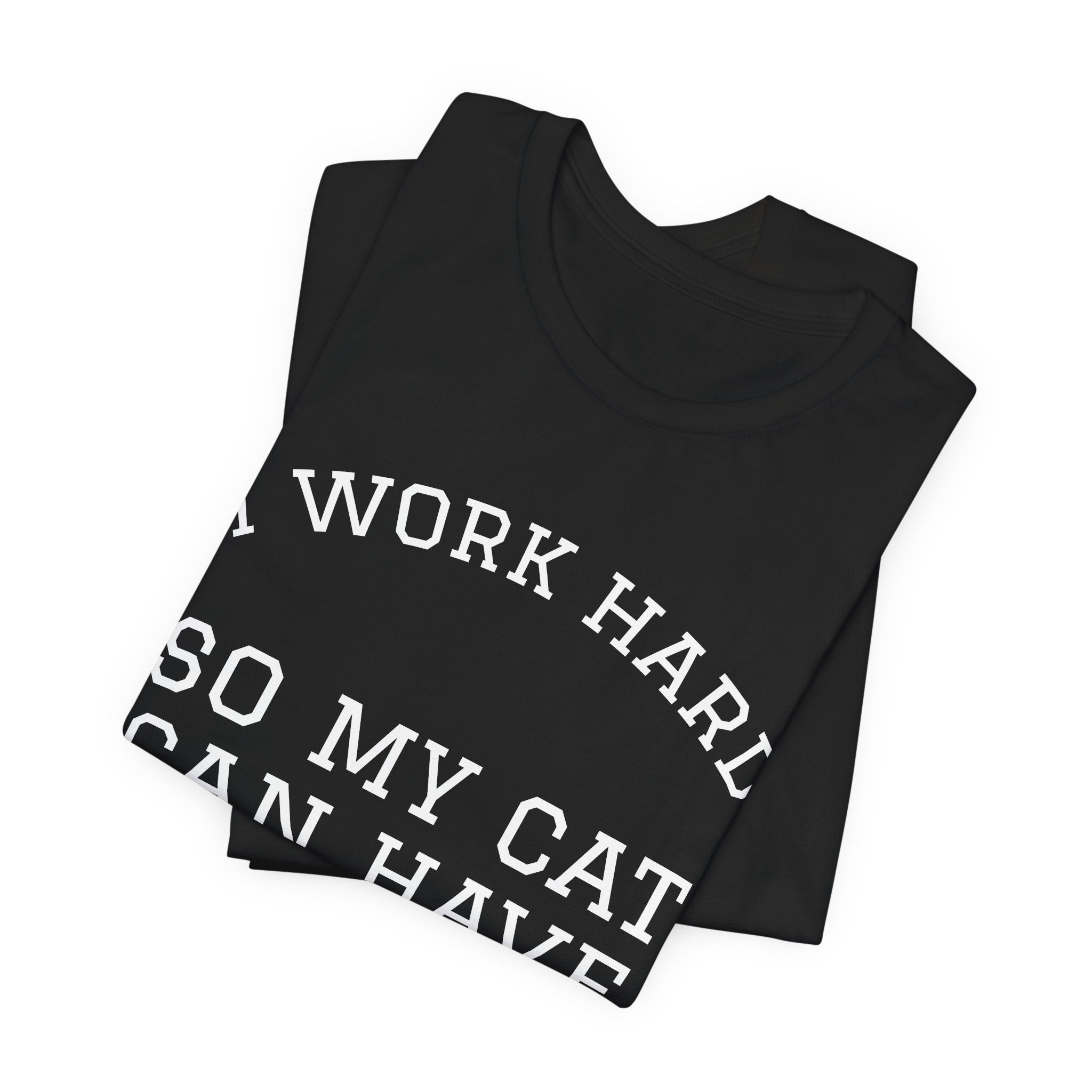 Cat Mom T-Shirt | I Work Hard So My Cat Can Have A Better Life