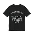 Cat Mom T-Shirt | I Work Hard So My Cat Can Have A Better Life